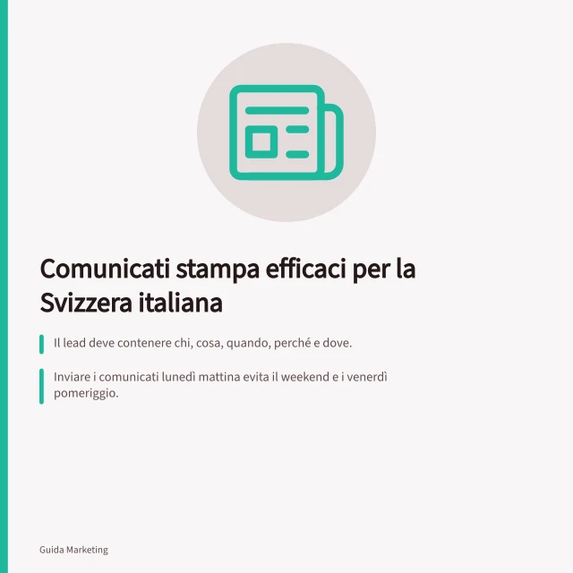 Comunicati stampa efficaci per la Svizzera italiana: Il lead deve contenere chi, cosa, quando, perché e dove.; Inviare i comunicati lunedì mattina evita il weekend e i venerdì pomeriggio.; I contatti di riferimento (telefono, email) devono essere sempre inclusi alla fine. Comunicati stampa per i media della Svizzera italiana: come scriverli