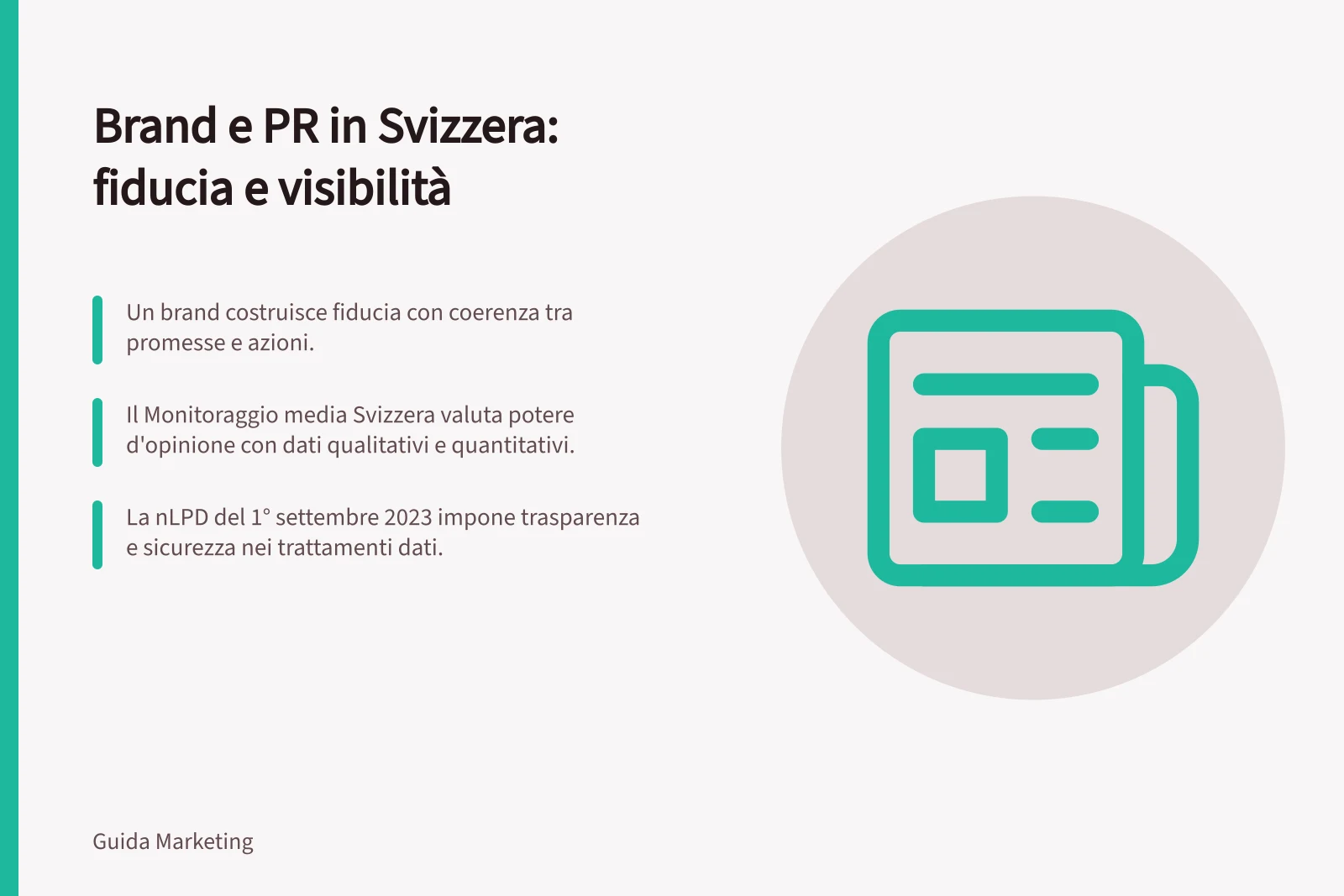 Brand e PR in Svizzera: fiducia e visibilità: Un brand costruisce fiducia con coerenza tra promesse e azioni.; Il Monitoraggio media Svizzera valuta potere d'opinione con dati qualitativi e quantitativi.; La nLPD del 1° settembre 2023 impone trasparenza e sicurezza nei trattamenti dati.