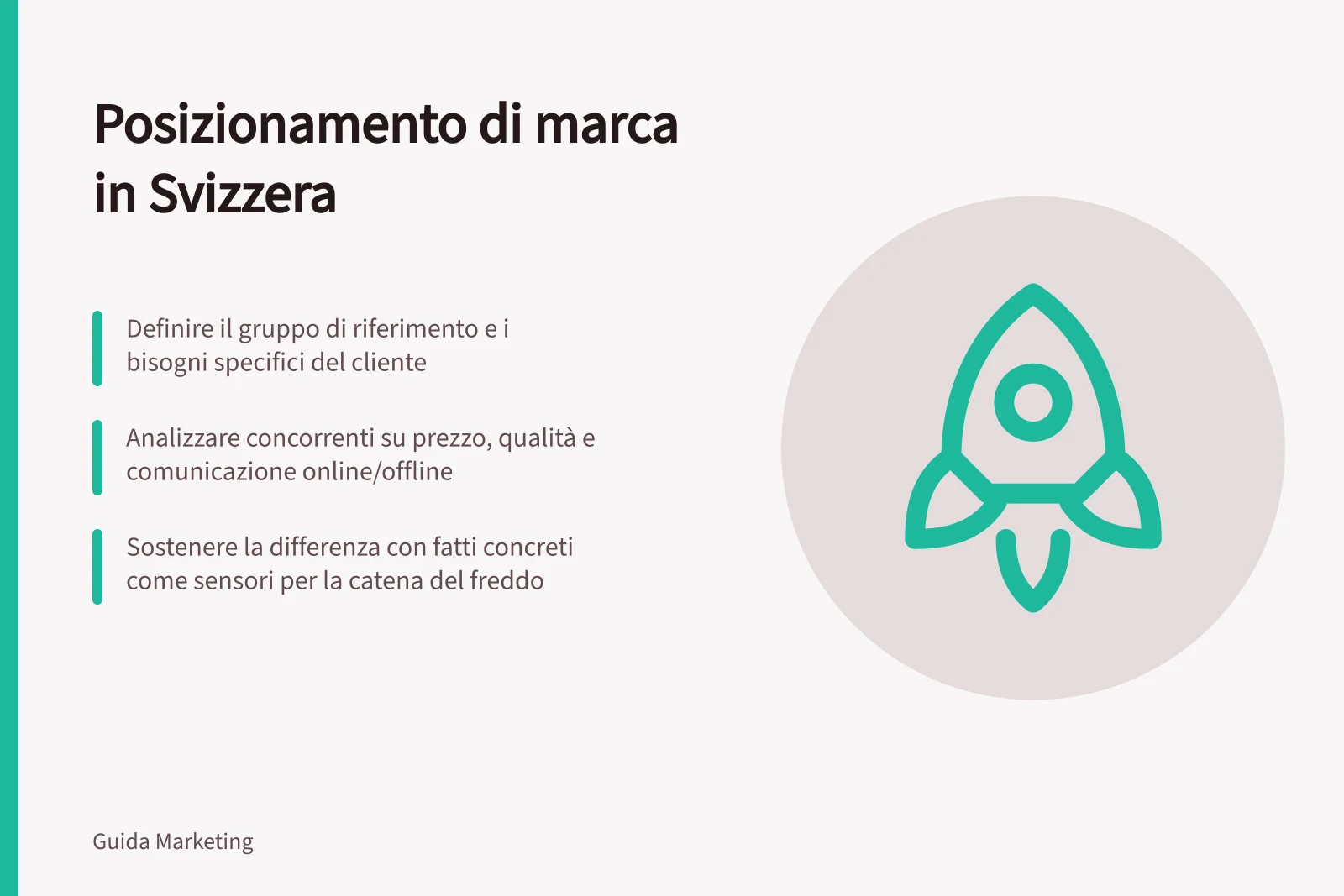 Posizionamento di marca in Svizzera: Definire il gruppo di riferimento e i bisogni specifici del cliente; Analizzare concorrenti su prezzo, qualità e comunicazione online/offline; Sostenere la differenza con fatti concreti come sensori per la catena del freddo