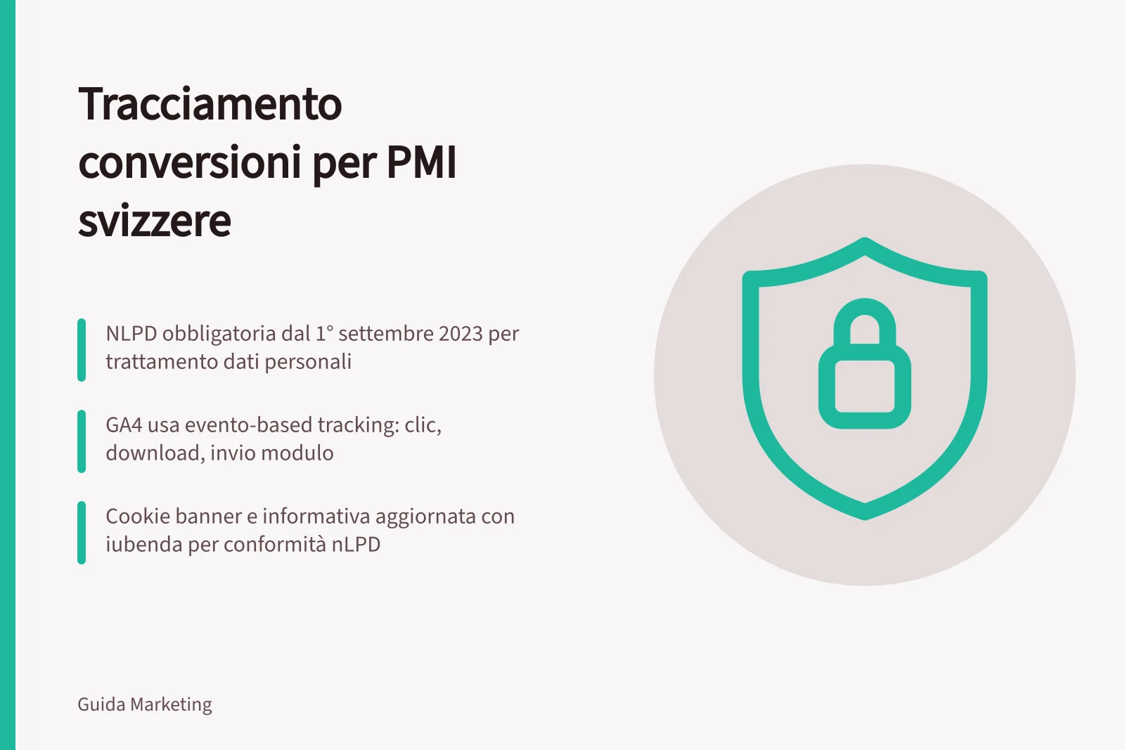 Tracciamento conversioni per PMI svizzere: nLPD obbligatoria dal 1° settembre 2023 per trattamento dati personali; GA4 usa evento-based tracking: clic, download, invio modulo; Cookie banner e informativa aggiornata con iubenda per conformità nLPD